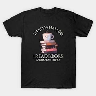 That_s What I Do I Read Books And I Know Things Coffee and Reading 2 T-Shirt